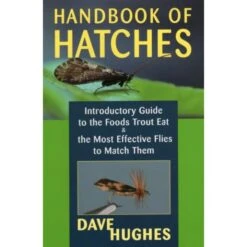 Handbook Of Hatches: Introductory Guide To The Foods Trout Eat & The Most Effective Flies To Match Them, 2nd Edition By Dave Hughes