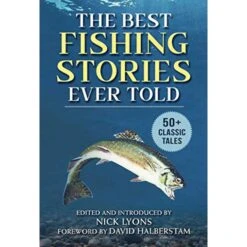 The Best Fishing Stories Ever Told: 50+ Classic Tales, Edited By Nick Lyons