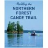 Paddling The Northern Forest Canoe Trail By Dan Tobyne