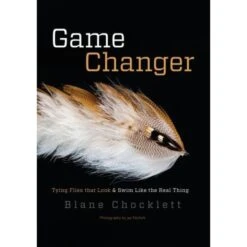 Game Changer: Tying Flies That Look And Swim Like The Real Thing By Blane Chocklett