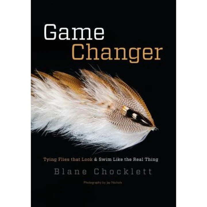Game Changer: Tying Flies That Look And Swim Like The Real Thing By Blane Chocklett