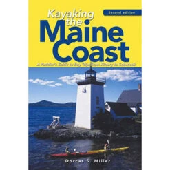 Kayaking The Maine Coast: A Paddler's Guide To Day Trips From Kittery To Cobscook By Dorcas S. Miller