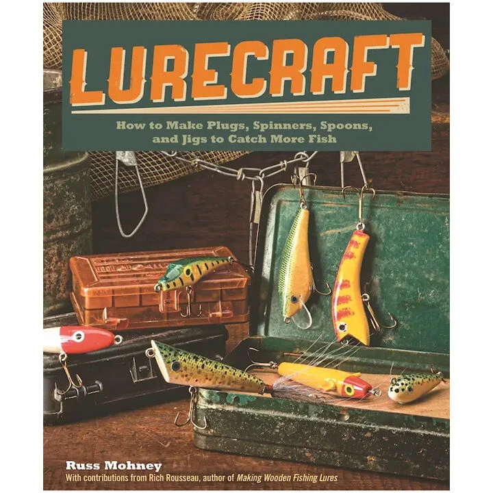 Lurecraft: How To Make Plugs, Spinners, Spoons, And Jigs To Catch More Fish By Russ Mohney